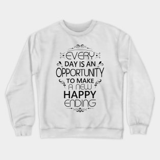 Every day is an opportunity to make a new happy ending | Opportunities Crewneck Sweatshirt